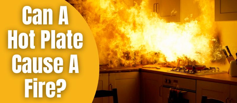 can-a-hot-plate-cause-a-fire