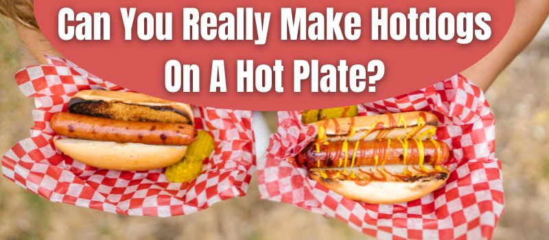 can-you-really-make-hotdogs-on-a-hot-plate