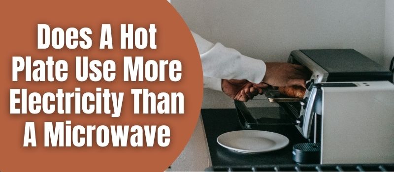 does-a-hot-plate-use-more-electricity-than-a-microwave