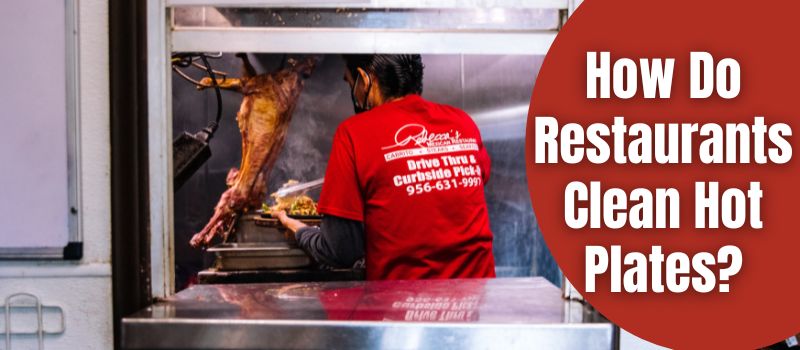 how-do-restaurants-clean-hot-plates