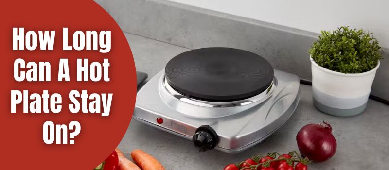 how-long-can-a-hot-plate-stay-on