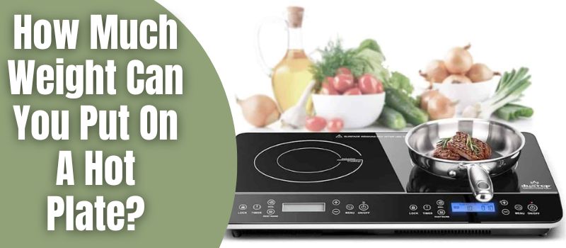 how-much-weight-can-you-put-on-a-hot-plate