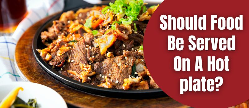 should-food-be-served-on-a-hot-plate