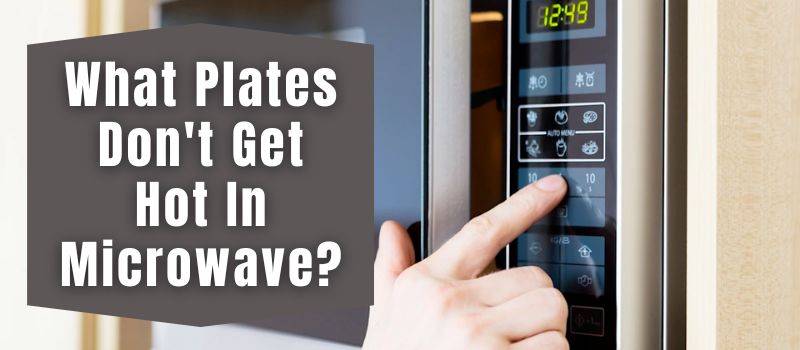 what-plates-dont-get-hot-in-microwave