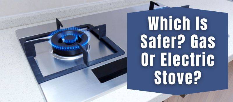 which-is-safer-gas-or-electric-stove